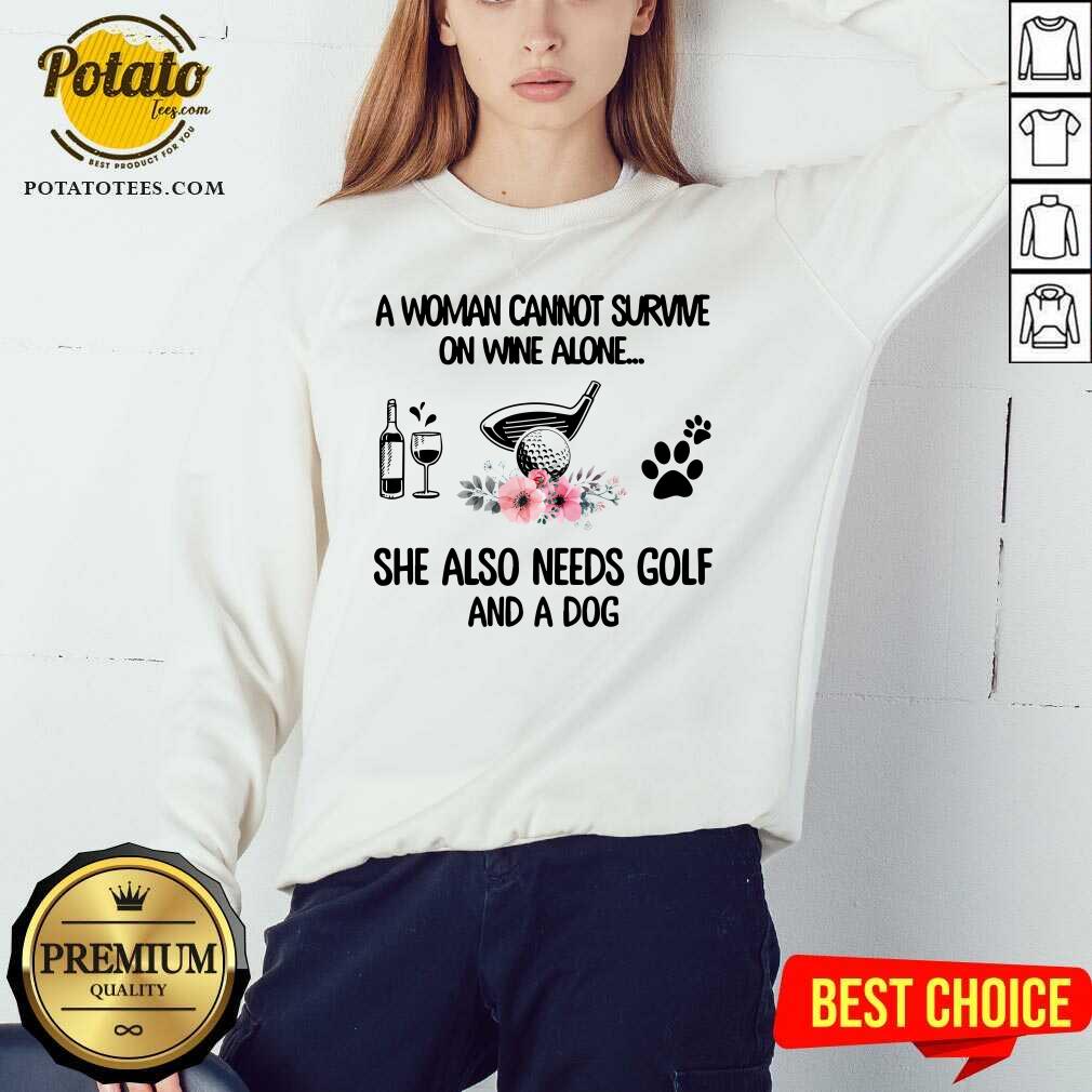A Woman Cannot Survive Golf And A Dog Shirt