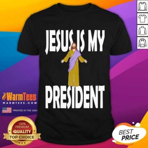 Pretty Jesus Is My President Shirt