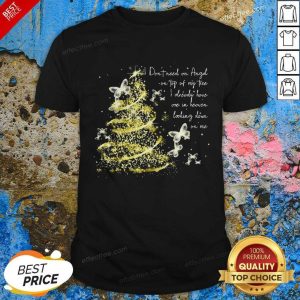 Hot I Don’t Need An Angel On Top Of My Tree I Already Have One In Heaven Looking Down On Me Butterfly Shirt