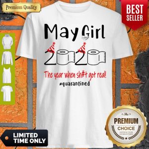 May Birthday 2020 The Year When Shit Got Real Quarantined Coronavirus Shirt