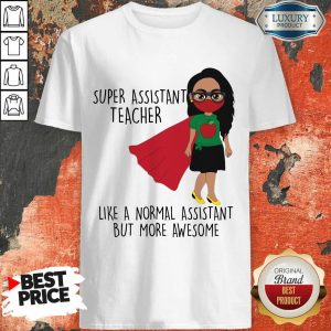 Super Assistant Teacher Like A Normal Shirt