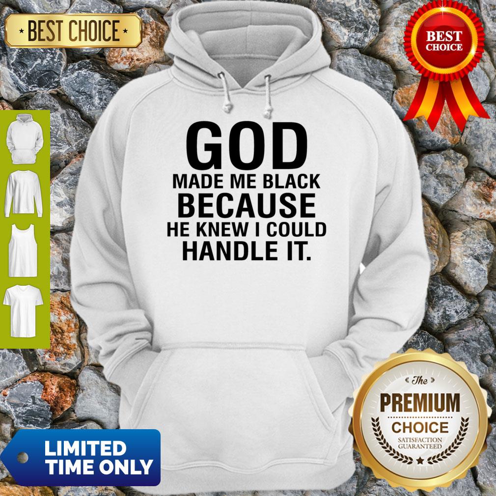 Funny God Make Me Black Because He Knew I Could Handle It Shirt