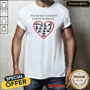 Funny Youre My Favourite Cardio Workout Heart Shirt