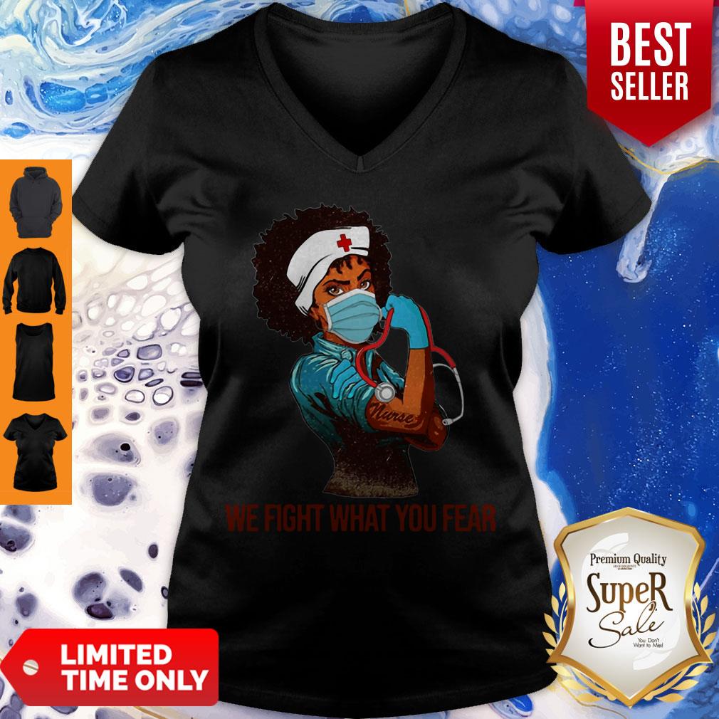 Strong Black Women Nurse We Fight What You Fear Shirt