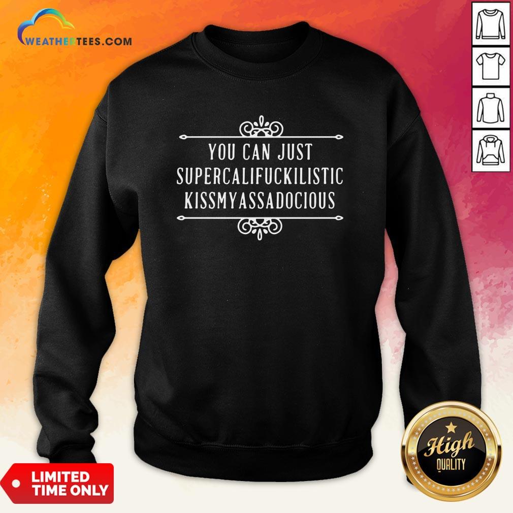 Official You Can Just Supercalifuckilistic Kiss My Ass A Docious Shirt
