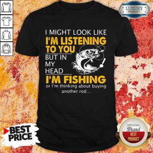Im Listening But In My Head Im Fishing Shirt