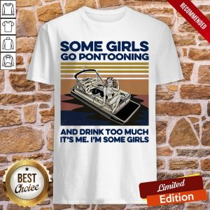 Some Girls Go Pontooning And Drink Too Much It’s Me I’m Some Girls Vintage Shirt