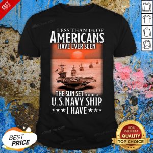 Official Less Than 1% Of Americans Have Ever Seen The Sunset From A Us Navy Ship I Have Shirt