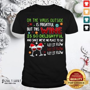 Nice On The Virus Outside Is Frightful But This Wine Is So Delightful And Since We've No Place To Go Shirt