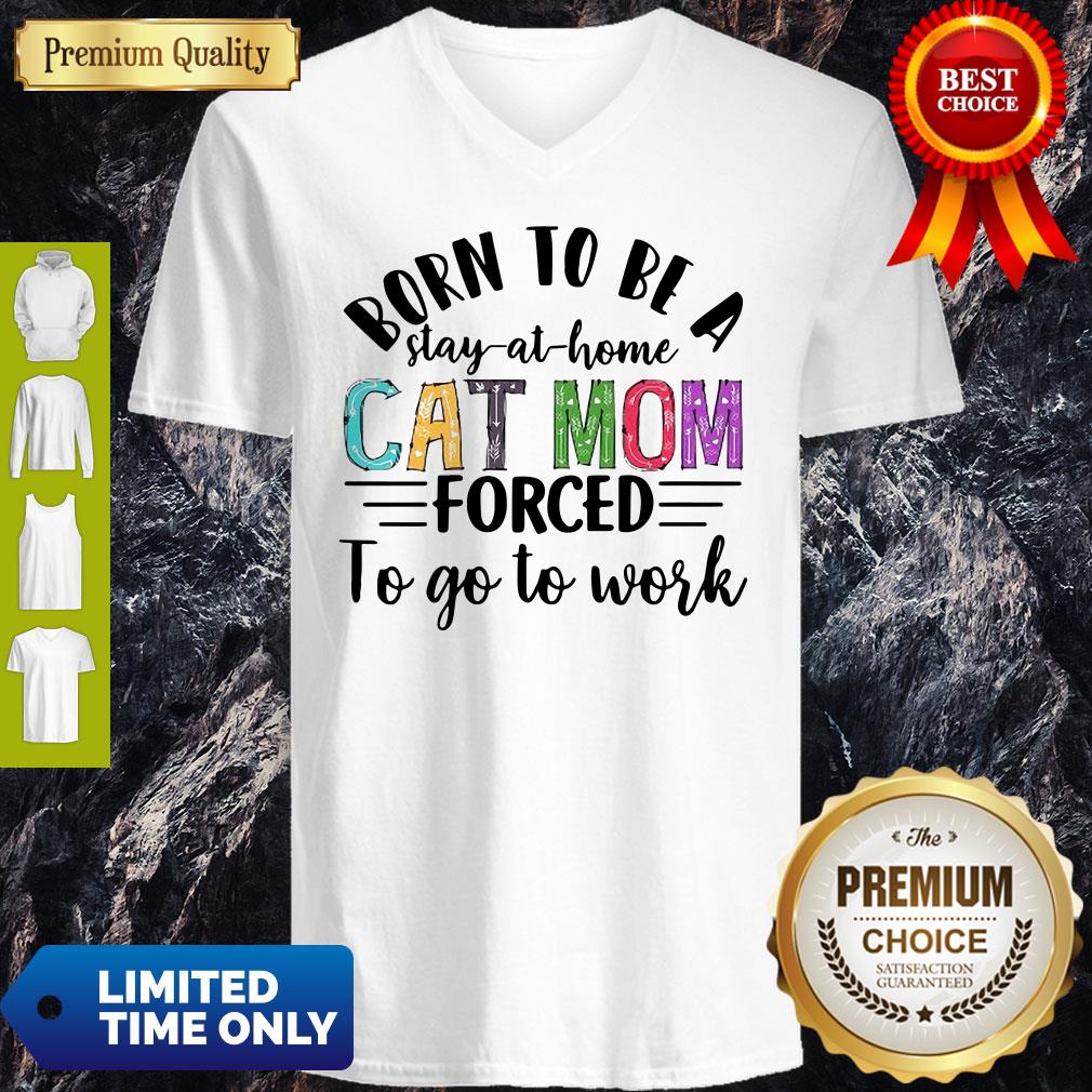 Born To Be A Stay At Home Cat Mom Forced To Go To Work Shirt