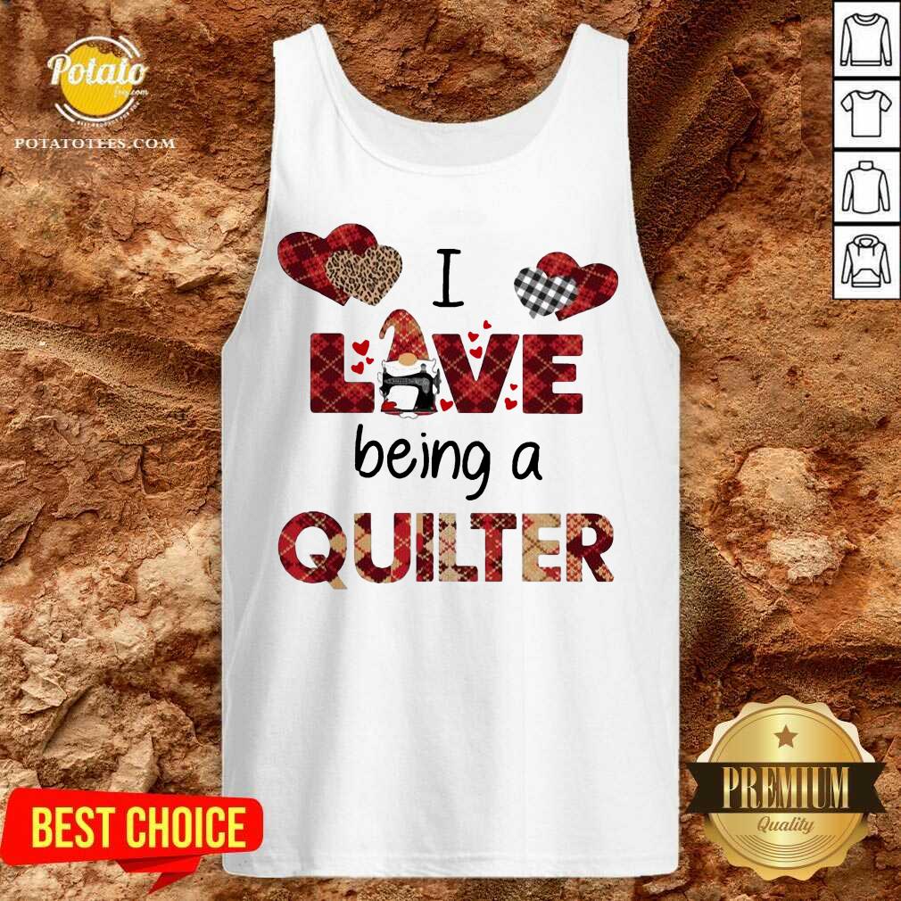 Nice Gnome I Love Being A Quilter Shirt