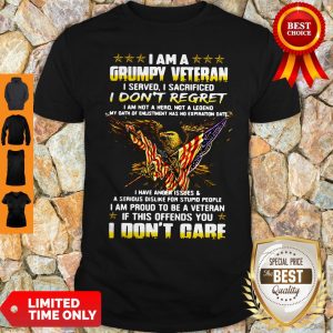 Official I Am A Grumpy Veteran I Served I Sacrificed I Don’t Regret And I Don’t Care Shirt