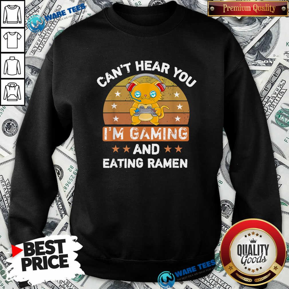 Top Can’t Hear You I'm Gaming And Eating Ramen Vintage Shirt