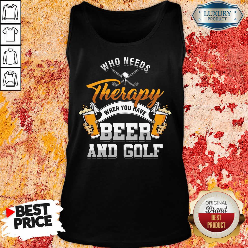 Golf Who Needs Therapy Beer And Golf Shirt