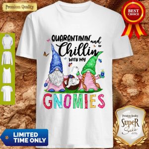 Paper Toilet Hand Wash Quarantinie And Chillin With My Gnomies Coronavirus Shirt
