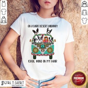 Drunk Boston Terrier And Hipper Girl On A Dark Desert Highway Cool Wind In My Hair Shirt