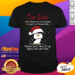 Cool Penguin Dear Santa All I Want Is A Fat Bank Account And A Skinny Body Christmas Shirt
