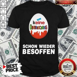 Good Keine Überraschung Schon Wieder Besoffen Shirt
