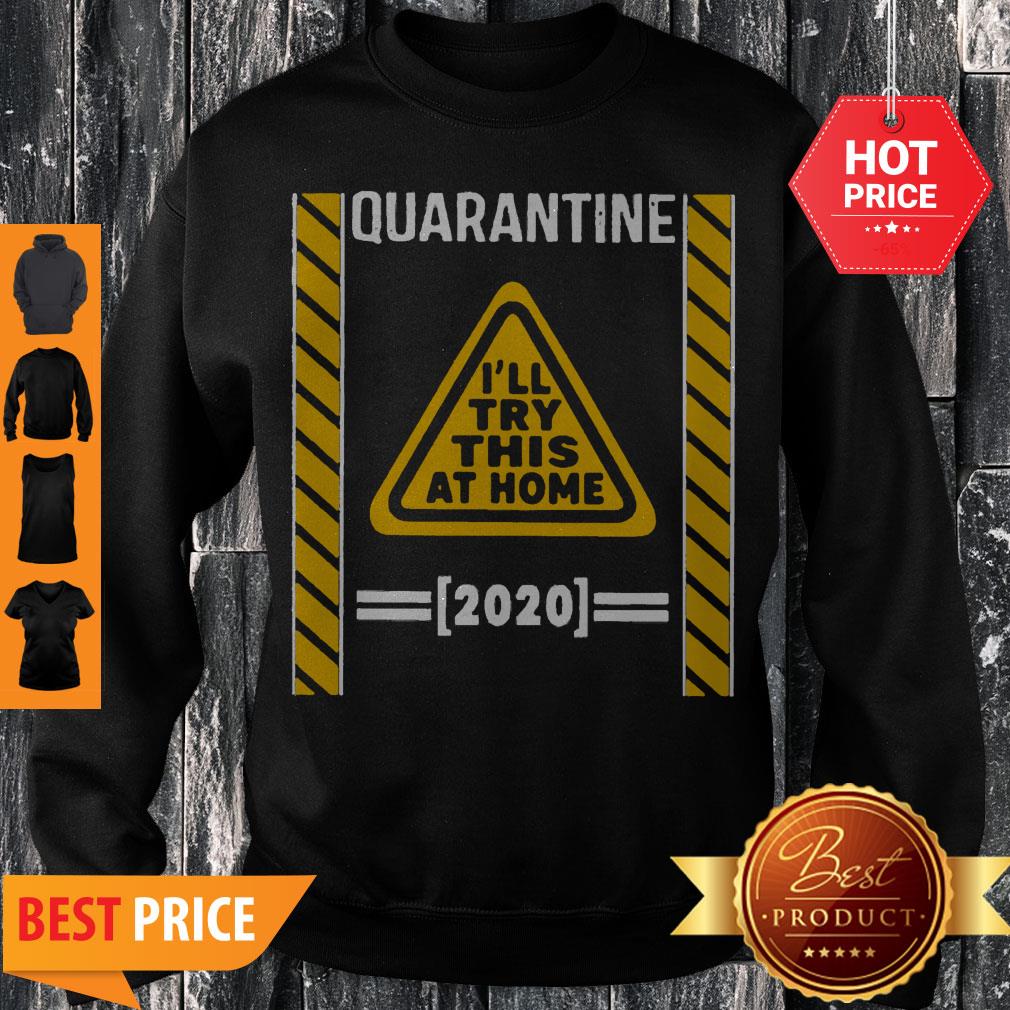 Quarantine I’ll Try This At Home 2020 Shirt
