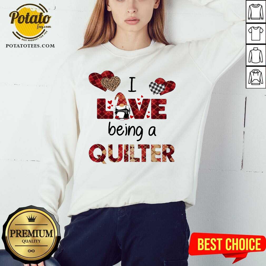 Nice Gnome I Love Being A Quilter Shirt