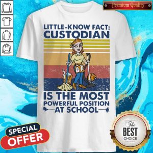 Original Little Known Fact Custodian Is The Most Powerful Position At School Vintage Shirt
