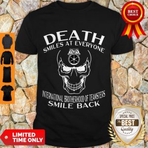 Nice Skull Death Smiles At Everyone International Brotherhood Of Teamsters Shirt