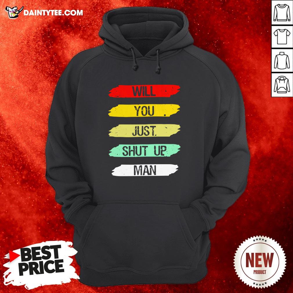 Will You Shut Up Man T-Shirt