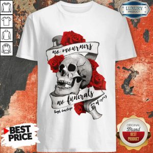 Hot No Mourners No Funerals Skull Of Roses Shirt