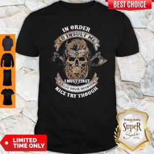 Barberia In Order To Insult Me I Must First Value Your Opinion Nice Try Though Shirt