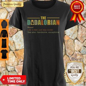 Funny The Dadalorian Like A Dad Just Way Cooler See Also Handsome Exceptional Shirt