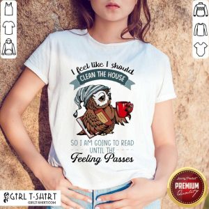 Happy Owl I Feel Clean House Pass 5 Shirt