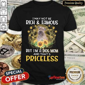 Hot Wheaten I May Not Be Rich And Famous But I'm A Dog Mom And That's Priceless Shirt