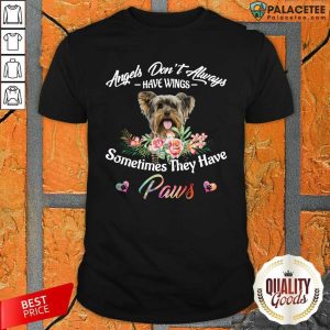 Nice Angels Don’t Always Have Wings Yorkshire Terrier Sometimes They Have Paws Shirt