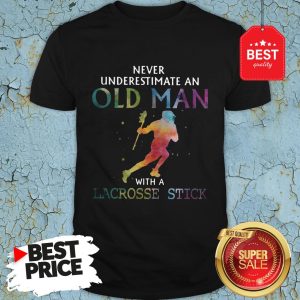 Nice Never Underestimate An Old Man With A Lacrosse Stick Colors Shirt