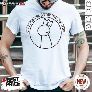 Funny Dream Merch Crowns Not Frowns Shirt