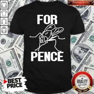 Hot Pence Fly Funny Flies For Pence Shirt