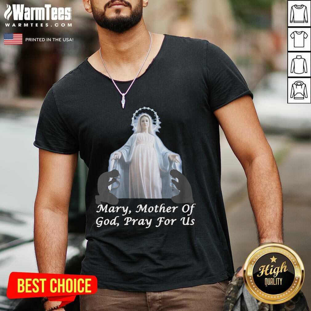 Good Mary Mother Of God Pray For Us Shirt