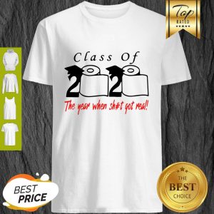 Class Of 2020 The Year When Shit Got Real Toilet Paper Shirt