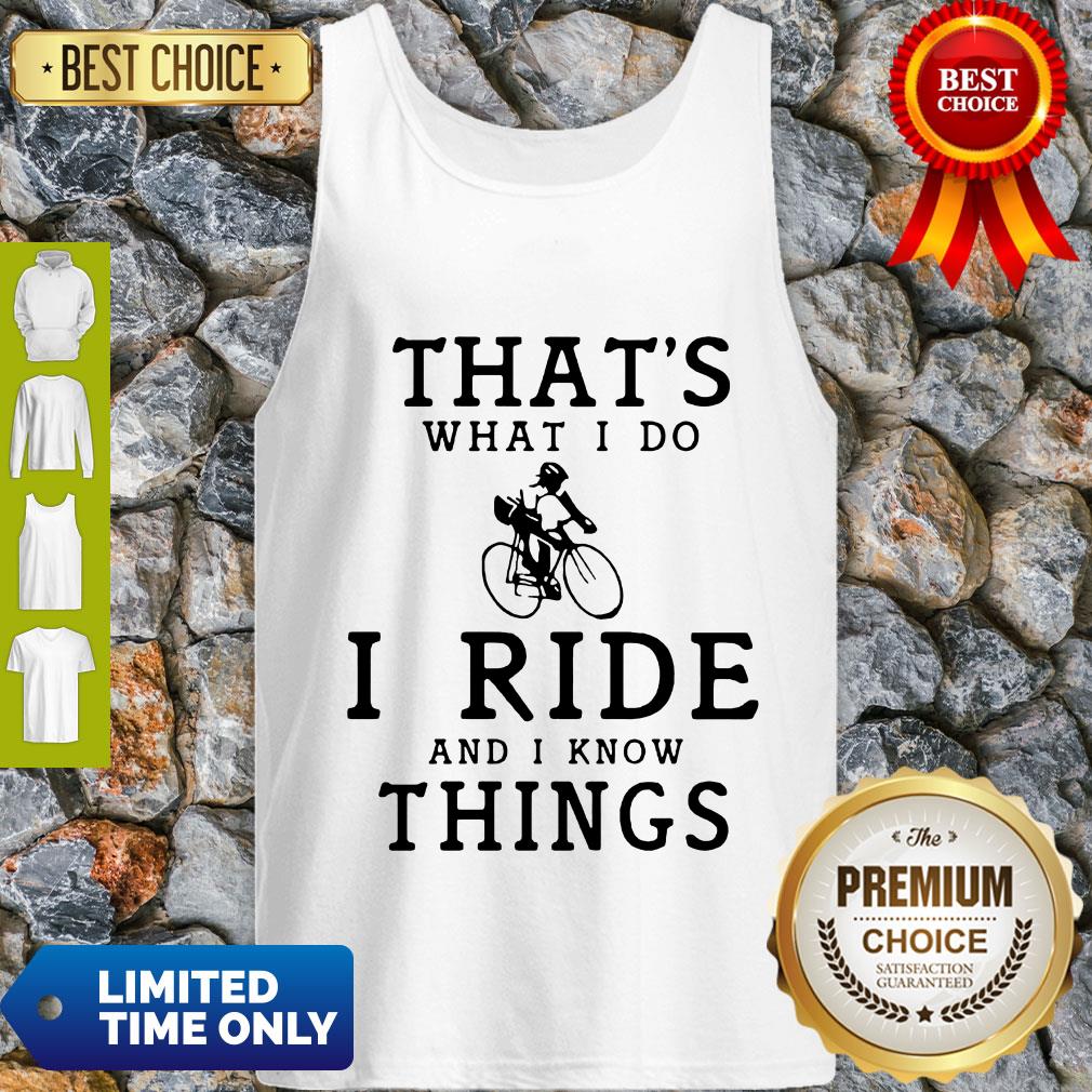 Original Thats What I Do I Ride And I Know Things Shirt