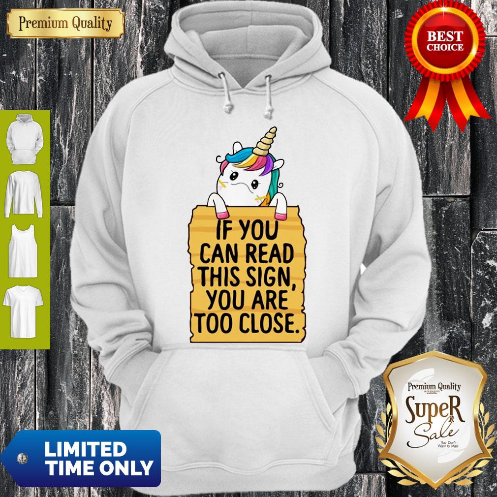 Official Unicorn If You Can Read This Sign You Are Too Close Shirt