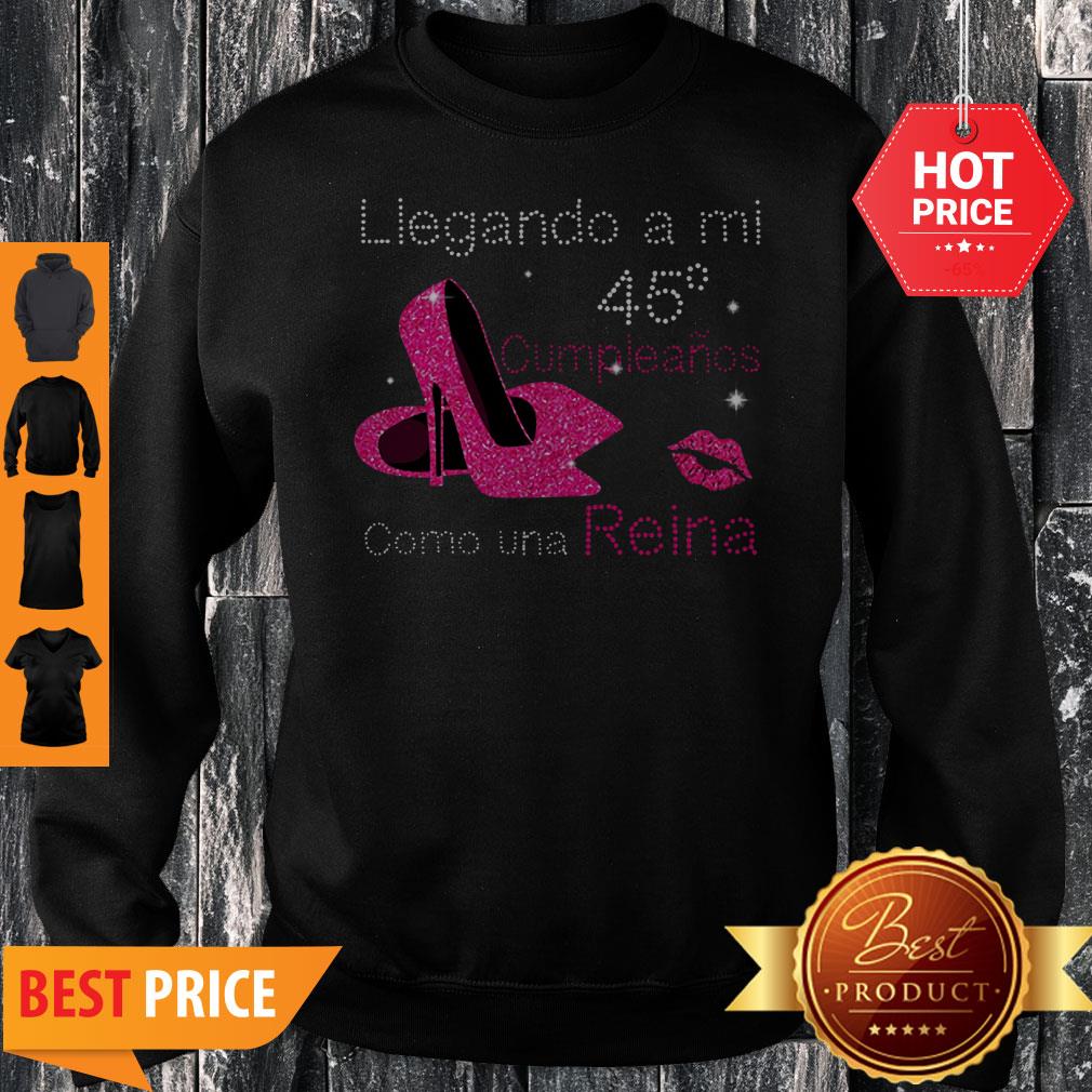 Llegando A Mi 45 Cumpleanos Como Una Reina Shirt