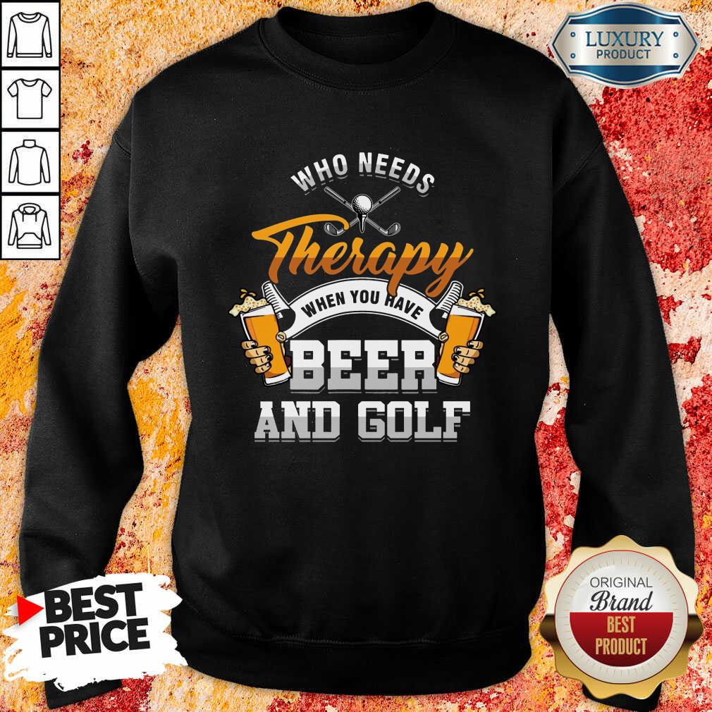Golf Who Needs Therapy Beer And Golf Shirt