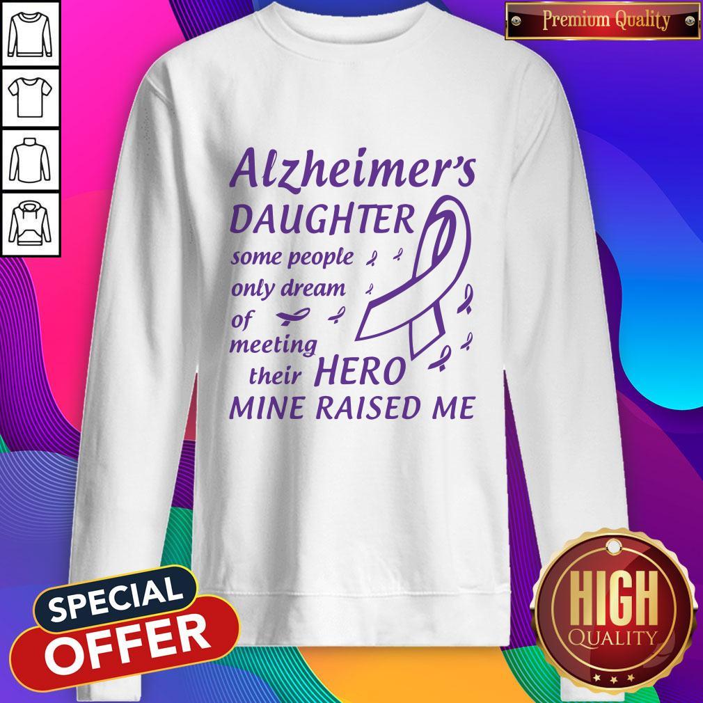 alzheimers-daughter-some-people-only-dream-of-meeting-their-hero-mine-raised-me-sweatshirt.jpg