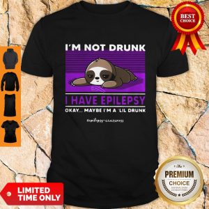 Nice Sloth I'm Not Drunk I Have National Epilepsy Awareness Okay Shirt