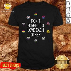LGBT Don't Forget To Love Each Other Shirt