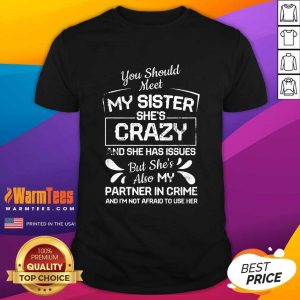 Premium You Should Most My Sister She’s Crazy Partner In Crime Not Afraid To Use Her Shirt