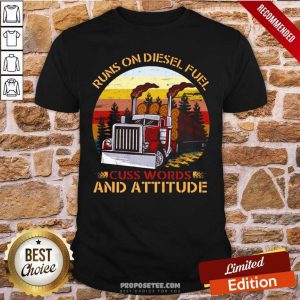Top Trucker Run On Diesel Fuel Cuss Words And Attitudes Vintage Shirt