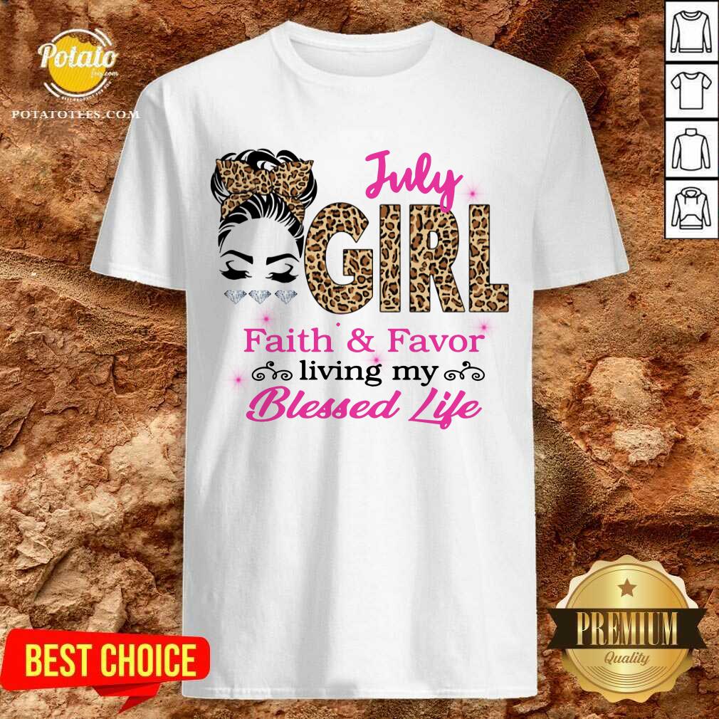 July Girl Living Faith And Favor My Blessed Life Shirt
