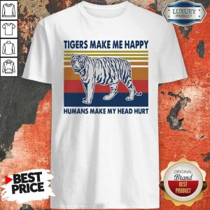 Premium Tigers Make Me Happy Humans Make My Head Hurt Vintage Shirt