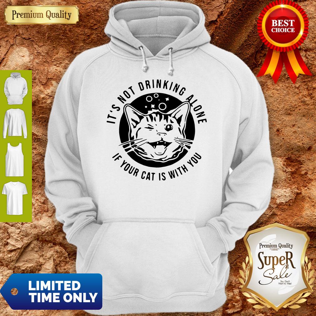 Cat Its Not Drinking Alone If Your Cat Is With You Shirt